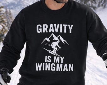 Gravity Is My Wingman Skiing Sweatshirt | Funny Ski Pullover | Snowboard & Ski Apparel | Winter Sports Gift for Him and Her