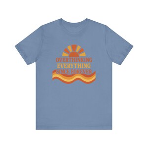 Funny Overthinking Everything Since Forever Shirt | Anxiety Humor Tee | Mental Health Graphic Tee | Relatable Funny Gift for Overthinker image 8
