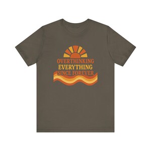 Funny Overthinking Everything Since Forever Shirt | Anxiety Humor Tee | Mental Health Graphic Tee | Relatable Funny Gift for Overthinker image 6