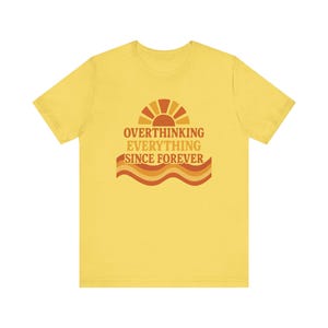 Funny Overthinking Everything Since Forever Shirt | Anxiety Humor Tee | Mental Health Graphic Tee | Relatable Funny Gift for Overthinker image 7