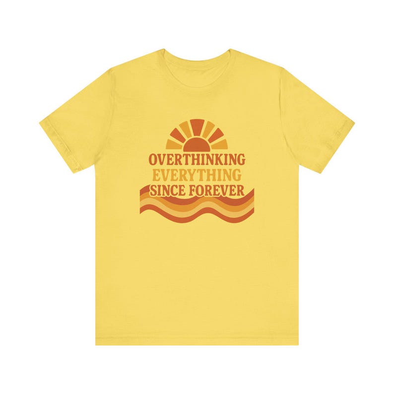 Funny Overthinking Everything Since Forever Shirt | Anxiety Humor Tee | Mental Health Graphic Tee | Relatable Funny Gift for Overthinker image 7