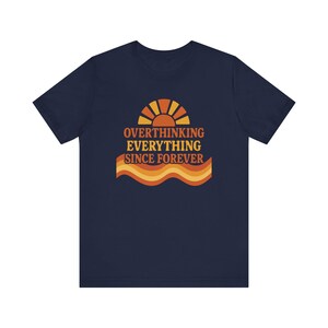 Funny Overthinking Everything Since Forever Shirt | Anxiety Humor Tee | Mental Health Graphic Tee | Relatable Funny Gift for Overthinker image 10