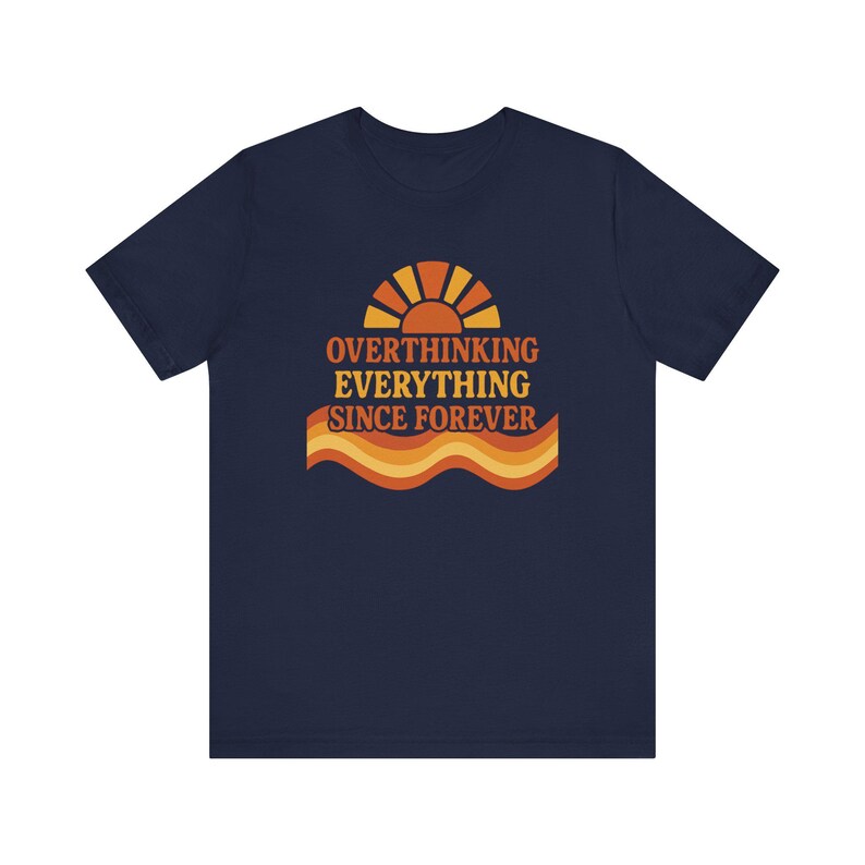 Funny Overthinking Everything Since Forever Shirt | Anxiety Humor Tee | Mental Health Graphic Tee | Relatable Funny Gift for Overthinker image 10