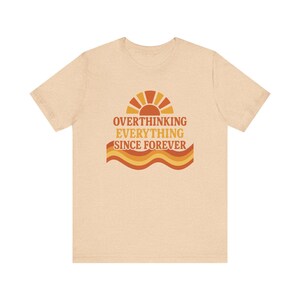 Funny Overthinking Everything Since Forever Shirt | Anxiety Humor Tee | Mental Health Graphic Tee | Relatable Funny Gift for Overthinker image 11