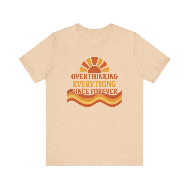 Funny Overthinking Everything Since Forever Shirt | Anxiety Humor Tee | Mental Health Graphic Tee | Relatable Funny Gift for Overthinker image 11