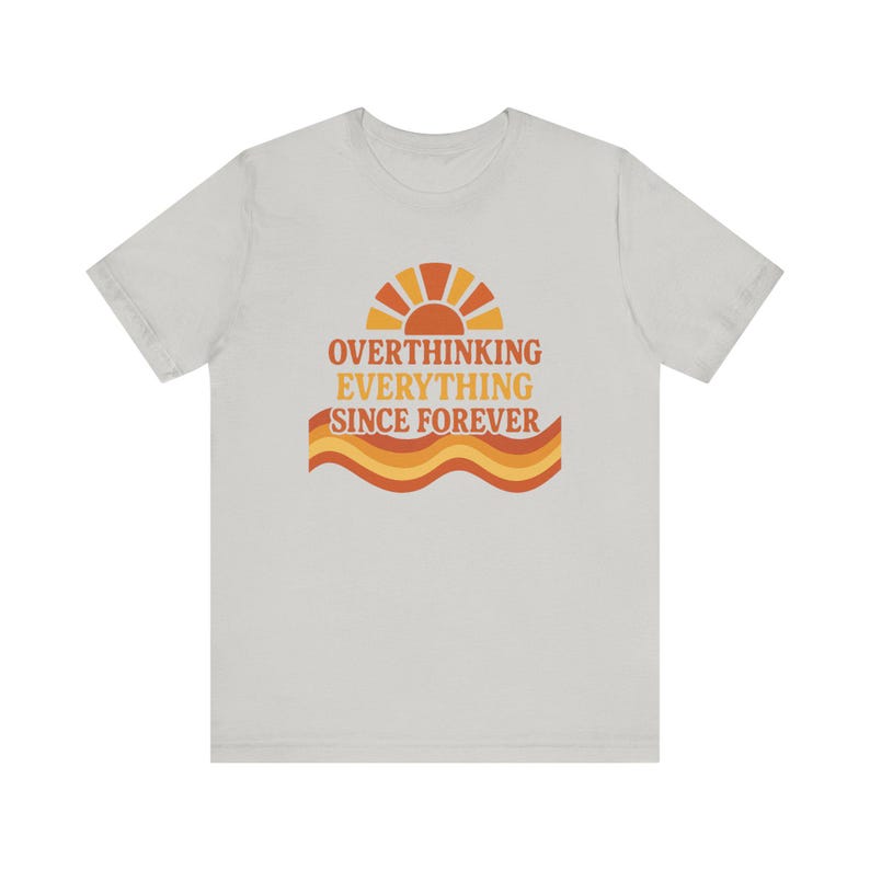Funny Overthinking Everything Since Forever Shirt | Anxiety Humor Tee | Mental Health Graphic Tee | Relatable Funny Gift for Overthinker image 5