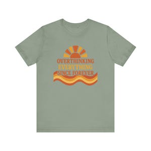 Funny Overthinking Everything Since Forever Shirt | Anxiety Humor Tee | Mental Health Graphic Tee | Relatable Funny Gift for Overthinker image 9