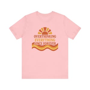 Funny Overthinking Everything Since Forever Shirt | Anxiety Humor Tee | Mental Health Graphic Tee | Relatable Funny Gift for Overthinker image 14