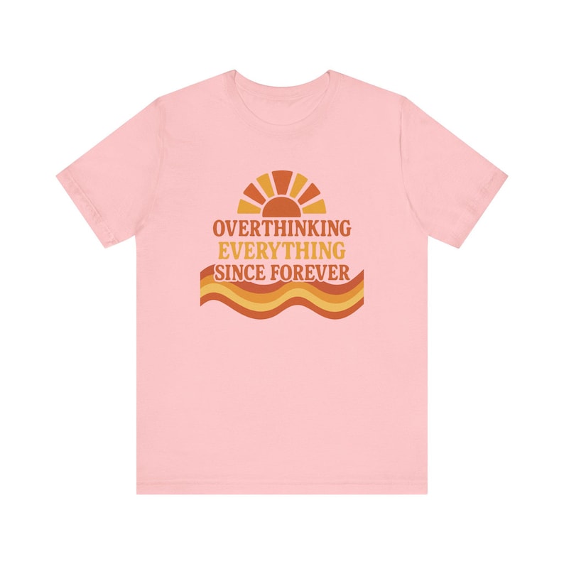 Funny Overthinking Everything Since Forever Shirt | Anxiety Humor Tee | Mental Health Graphic Tee | Relatable Funny Gift for Overthinker image 14