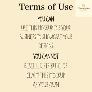 May include: A beige background with the text "Terms of Use" in a dark brown font. The text states what you can and cannot do with the mockup, including using it to showcase designs but not reselling it. The Homeglow Mockups logo is in the top right.