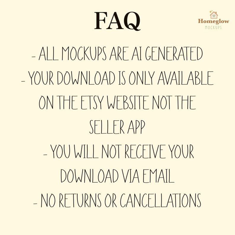May include: A beige background with black text that reads "FAQ". The text includes information about AI-generated mockups, download availability on the Etsy website, and no returns or cancellations. The Homeglow Mockups logo is in the top right corner.