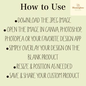 May include: A light beige graphic with the text "How to Use" and instructions for using a design app. The steps include downloading the JPEG image, opening it in an app, overlaying a design, resizing, and saving.
