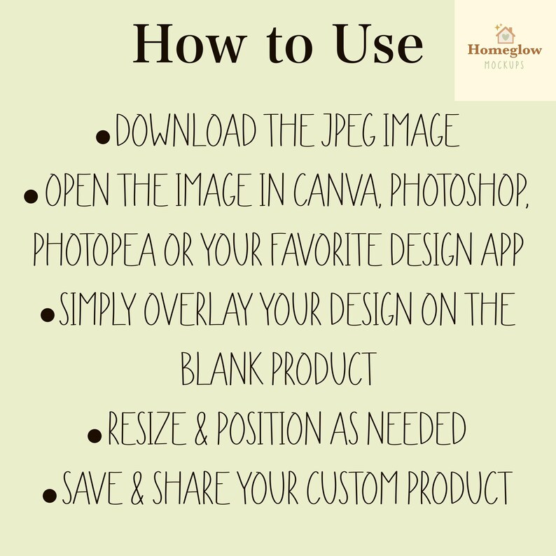 May include: A light beige graphic with the text "How to Use" and instructions for using a design app. The steps include downloading the JPEG image, opening it in an app, overlaying a design, resizing, and saving.