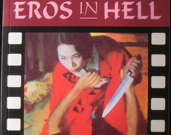 EROS IN HELL: Sex, Blood and Madness in Japanese Cinema - By Jack Hunter / Japanese Cult Film Book / Intense