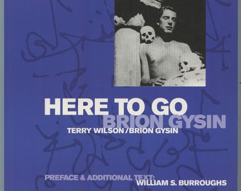 Brion Gysin HERE TO GO: His Life, Work and Philosophy - By Terry Wilson -- Preface by William S. Burroughs - Beatnik Artist / Writer