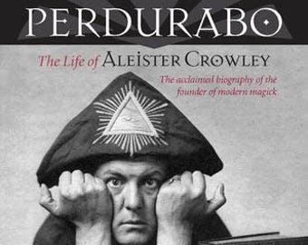 PERDURABO: The Life of Aleister Crowley - by Richard Kaczynski - Occult Bio