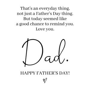 Puede incluir: Una tarjeta blanca con texto negro que dice: That&rsquo;s an everyday thing, not just a Father&rsquo;s Day thing. But today seemed like a good chance to remind you. Love you. Dad. HAPPY FATHER&rsquo;S DAY! Un peque&ntilde;o coraz&oacute;n dibujado a mano est&aacute; abajo.