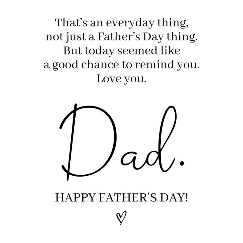 Puede incluir: Una tarjeta blanca con texto negro que dice: That&rsquo;s an everyday thing, not just a Father&rsquo;s Day thing. But today seemed like a good chance to remind you. Love you. Dad. HAPPY FATHER&rsquo;S DAY! Un peque&ntilde;o coraz&oacute;n dibujado a mano est&aacute; abajo.