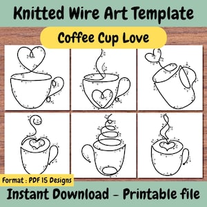 May include: A digital PDF template for knitted wire art featuring six designs of coffee cups with heart and swirl motifs. The text "Coffee Cup Love" is displayed in a yellow banner. The text "Knitted Wire Art Template" and "Instant Download - Printable file" are also visible.