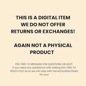 May include: Text on a beige background reads: "THIS IS A DIGITAL ITEM. WE DO NOT OFFER RETURNS OR EXCHANGES! AGAIN NOT A PHYSICAL PRODUCT. FEEL FREE TO MESSAGE FOR QUESTIONS OR HELP!" Additional text offers editing assistance.