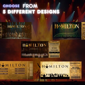 Puede incluir: Se muestran cinco diseños diferentes de entradas para el musical "Hamilton". Las entradas presentan el logotipo del espectáculo y varias escenas. El texto "CHOOSE FROM 5 DIFFERENT DESIGNS" está en la parte superior. El fondo es un escenario con focos.