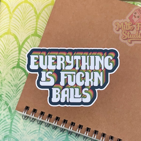 Everything Is Fuckn Balls Sticker, Bummer, Everything Sucks, Water Bottle Decal, Laptop Sticker, Weird Humor, Retro, Rainbow