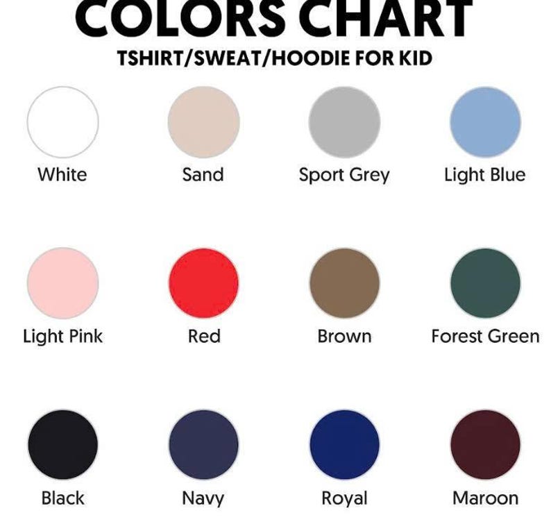 May include: A color chart for t-shirts, sweatshirts, and hoodies for kids. The chart displays a variety of colors, including white, sand, sport grey, light blue, light pink, red, brown, forest green, black, navy, royal, and maroon.