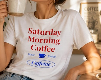 Coffee Lover Shirt, Saturday Morning Coffee Tee, Caffeine Addict Gift, Cozy Weekend Shirt, Coffee Shop Aesthetic Graphic Tee