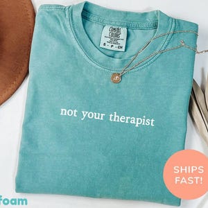 Comfort Colors® Not Your Therapist Shirt, Funny Sarcastic Shirt, Sarcasm Shirt, Introvert Shirt, Antisocial Shirt, Therapy Humor Gift image 5