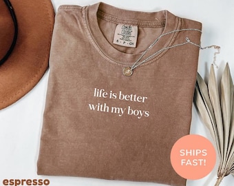 Comfort Colors® Life Is Better With My Boys Shirt, Funny Boy Mom Tee, Boy Mom Gift, Mom Of Boys Shirt, Motherhood Gift, Boy Mom Life!