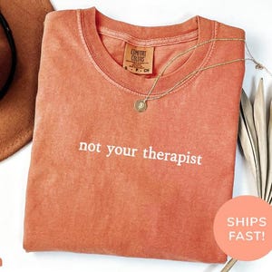 Comfort Colors® Not Your Therapist Shirt, Funny Sarcastic Shirt, Sarcasm Shirt, Introvert Shirt, Antisocial Shirt, Therapy Humor Gift image 7