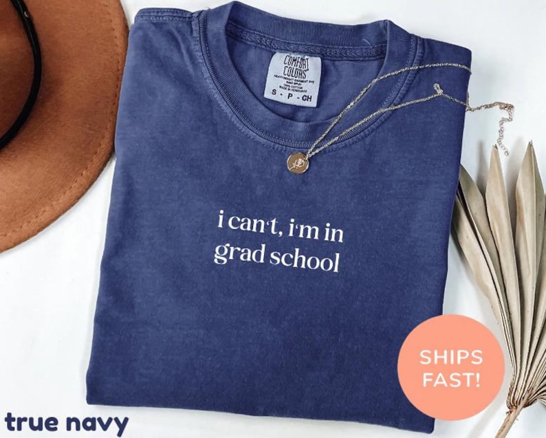 Comfort Colors® I Can't I'm In Grad School Shirt, Funny Grad Student Shirt, Graduate School Gift, Gift for Graduates, Best Graduation Ever image 9