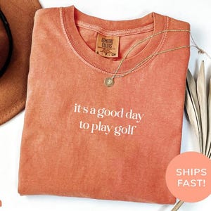 Comfort Colors® It's A Good Day To Play Golf Shirt, Golf Player Shirt, Golfer Shirt, Golfing Shirt, Gift for Golfer,I Love Golf Player Shirt image 7
