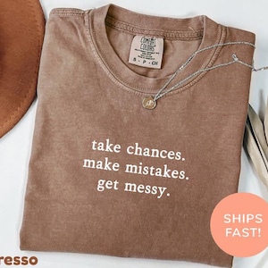 Comfort Colors® Take Chances Make Mistakes Get Messy Shirt, Inspirational Teacher Shirt, More Chances Shirt, Motivational Shirt, Gift Idea