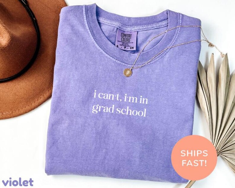 Comfort Colors® I Can't I'm In Grad School Shirt, Funny Grad Student Shirt, Graduate School Gift, Gift for Graduates, Best Graduation Ever image 6