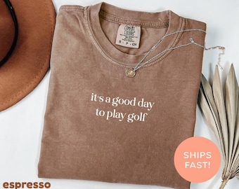 Comfort Colors® It's A Good Day To Play Golf Shirt, Golf Player Shirt, Golfer Shirt, Golfing Shirt, Gift for Golfer,I Love Golf Player Shirt