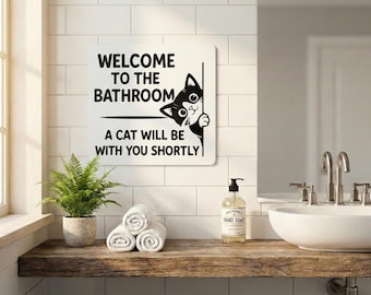 Funny Cat Bathroom Sign | Cute Restroom Wall Decor | Funny Cat Lover Gift | Welcome to the Bathroom A Cat Will Be With You Shortly