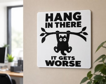 Hang In There It Gets Worse Sign | Funny Office Wall Decor | 3D Printed Cat Plaque | Sarcastic Coworker Gift