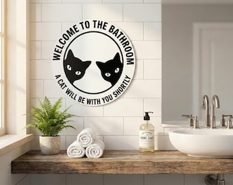 Funny Cat Bathroom Sign | Cute Restroom Wall Decor | Funny Cat Lover Gift | Welcome to the Bathroom A Cat Will Be With You Shortly