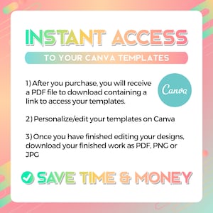 May include: A graphic with the text "INSTANT ACCESS TO YOUR CANVA TEMPLATES." Instructions are provided for accessing and editing templates on Canva. The graphic also includes the Canva logo and the phrase "SAVE TIME & MONEY."
