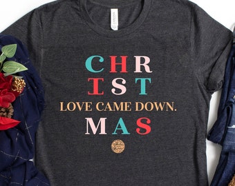 Christmas T-Shirt Love Came Down, short sleeve tee on dark background, religious Christmas tee, Faith based clothes, trendy shirt for women