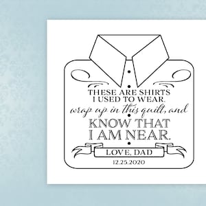 Peut inclure: Illustration en noir et blanc d'une chemise avec le texte "THESE ARE SHIRTS I USED TO WEAR. wrap up in this quilt, and KNOW THAT I AM NEAR. LOVE, DAD 12.25.2020"