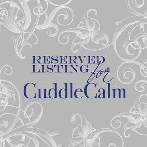 Rserved Listing for CuddleCalm