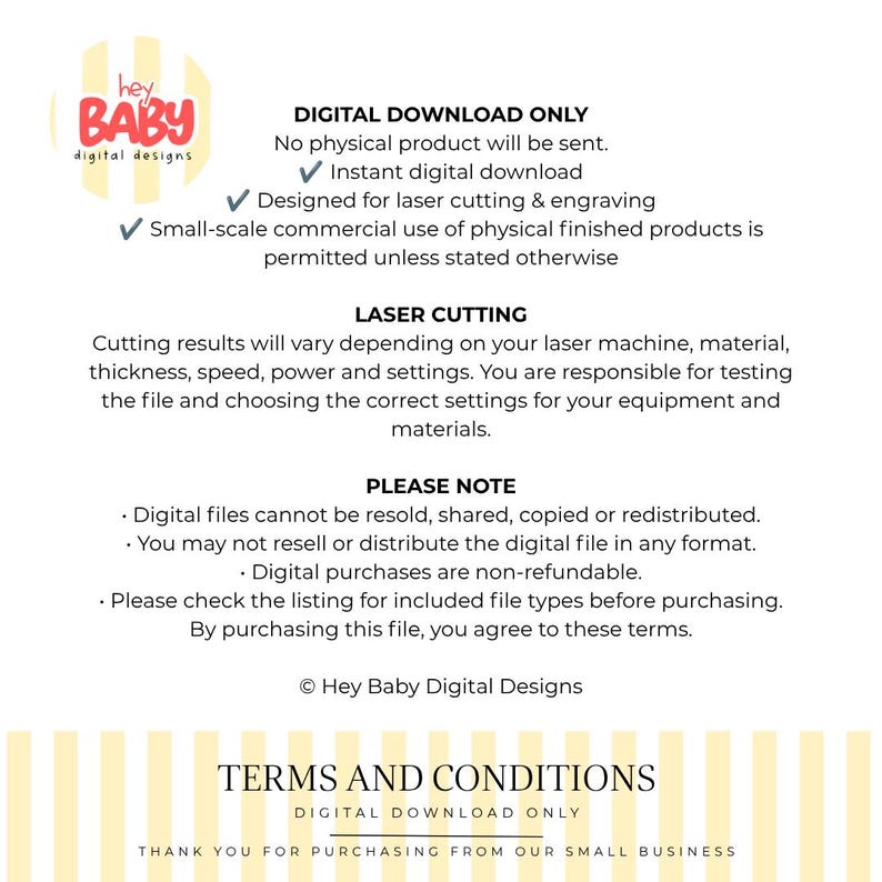 May include: A digital download information graphic for Hey Baby Digital Designs. The text outlines terms for laser cutting and engraving files, stating that no physical product is sent, files are for small-scale commercial use, and are non-refundable.