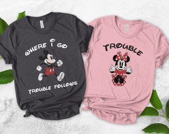 Where I Go Trouble Follows Shirt, Cute Matching Couple Disney World Shirt, Valentines Day Shirt, Mickey and Minnie Shirt AXKQ07