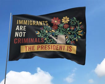 Immigrants Are Not Criminals Flag, Social Justice Banner, Protest Garden Flag, Political Yard Sign, Equality Statement House Flag UOUK26