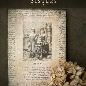 May include: A vintage photograph of three young sisters in antique clothing. The photo is framed in a distressed wood frame with a handwritten poem about sisters. The poem reads "Together we laugh, together we cry, Through thick and thin, side by side, With a bond that only sisters know, and a joy that only sisters show, With hearts so pure, and souls so bright, Our love will never fade from sight, For in each other we find our bliss, A sister's love, a cherished gift."