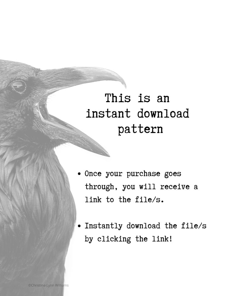 May include: A black and white image of a raven with its beak open, with text that reads "This is an instant download pattern."  The text below the raven explains that after purchase, a link to the digital download will be provided.
