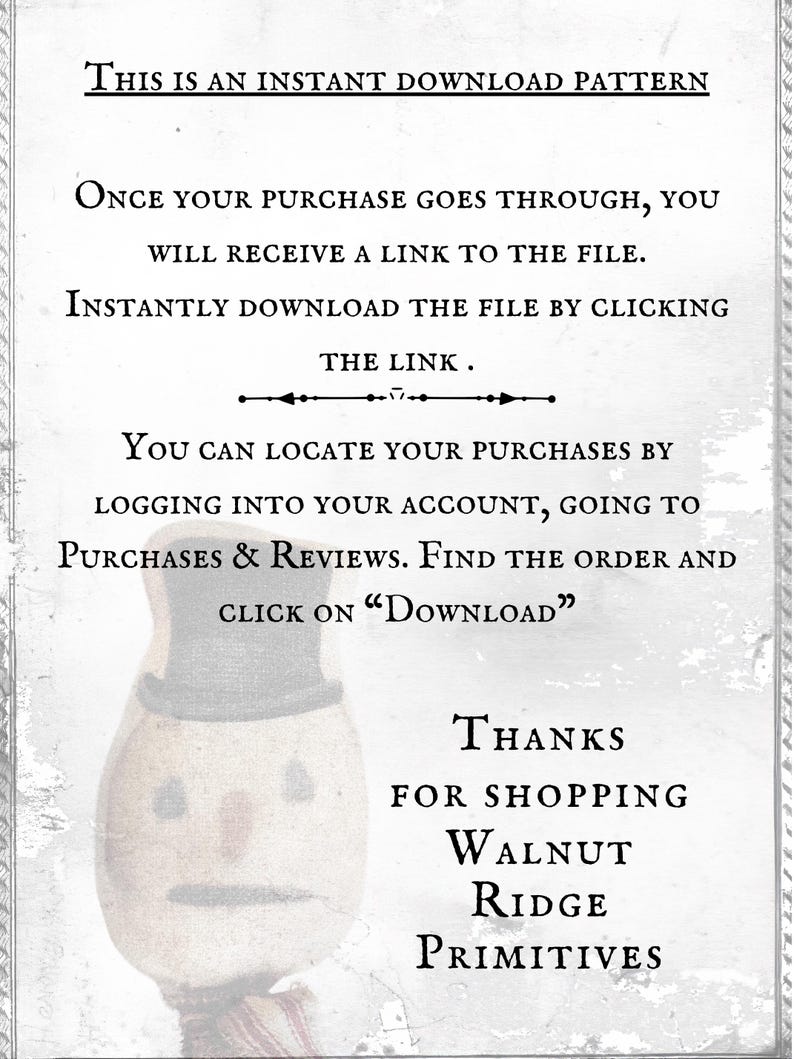 May include: A digital document with black text on a light background featuring instructions for an instant download pattern. The text reads: This is an instant download pattern. Once your purchase goes through, you will receive a link to the file. Thanks for shopping Walnut Ridge Primitives. A small illustration of a snowman wearing a top hat is visible in the lower left corner.