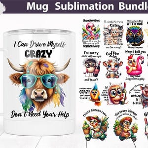May include: White sublimation mug with a humorous design featuring a cartoon Highland cow wearing sunglasses and the text "I Can Drive Myself CRAZY, Don't Need Your Help." Includes a bundle of PNG designs with various animal characters.